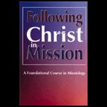 Following Christ in Mission  Foundational Course in Missiology
