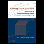 Thinking About Equations A Practical Guide for Developing Mathematical Intuitionin the Physical Sciences and Engineering