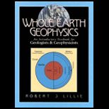 Whole Earth Geophysics  An Introductory Textbook for Geologists and Geophysicists