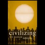 Civilizing the Museum  Collected Writings of Elaine Heumann Gurian