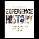 Experience History Interpreting Americas Past, Volume 1 to 1877 With Access