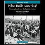 Who Built America? Volume 1 Through 1877 Working People and the Nations History