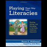 Playing Their Way Into Literacies Reading, Writing, and Belonging in the Early Childhood Classroom
