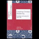 Creating Chinese Modernity  Knowledge and Everyday Life, 1900 1940