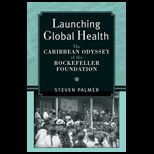 Launching Global Health The Caribbean Odyssey of the Rockefeller Foundation