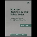 Strategy, Technology and Public Policy  The Selected Papers of David J. Teece, Volume Two