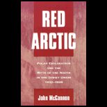 Red Arctic  Polar Exploration and the Myth of the North in the Soviet Union, 1932 1939