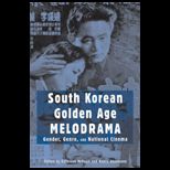 South Korean Golden Age Melodrama  Gender, Genre, and National Cinema