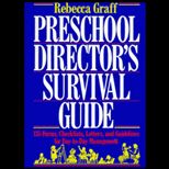 Preschool Directors Survival Guide  135 Forms, Checklists and Letters for Day to Day Management