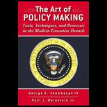 Art of Policy Making  Tools, Techniques, and Processes in the Modern Executive Branch