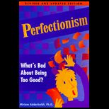 Perfectionism  Whats Bad About Being Too Good? (Revised and Updated Edition)