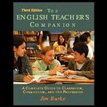 English Teachers Companion, Third Edition A Complete Guide to Classroom, Curriculum, and the Profession