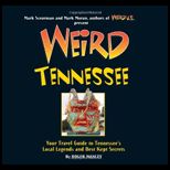 Weird Tennessee Your Travel Guide to Tennessees Local Legends and Best Kept Secrets