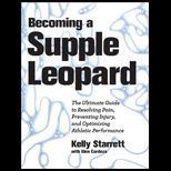 Becoming a Supple Leopard The Ultimate Guide to Resolving Pain, Preventing Injury, and Optimizing Athletic Performance