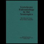 Vertebrate Paleontology in the Neotropics The Miocene Fauna of a la Venta, Colombia