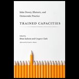 Trained Capacities John Dewey, Rhetoric, and Democratic Practice