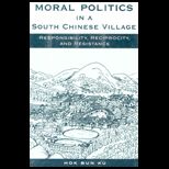 Moral Politics in a South Chinese Village  Responsibility, Reciprocity, and Resistance