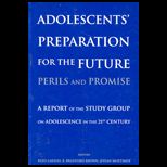 Adolescents Preparation for the Future  Perils and Promise A Report of the Study Group on Adolescence in the Twenty First Century