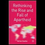 Rethinking the Rise and Fall of Apartheid  South Africa and World Politics