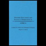 Western Education and Political Domination in Africa A Study in Critical and Dialogical Pedagogy