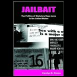 Jailbait The Politics of Statutory Rape Laws in the United States