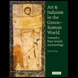 Art and Judaism in the Greco Roman World  Toward a New Jewish Archaeology