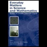Everyday Matters in Science and Mathematics  Studies of Complex Classroom Events