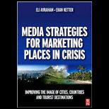 Media Strategies for Marketing Places in Crisis Improving the image of cities, countries and tourist destinations