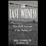 Last Witness  The Child Survivor of the Holocaust