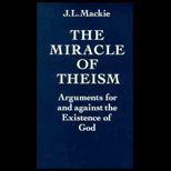 Miracle of Theism  Arguments For and Against the Existence of God
