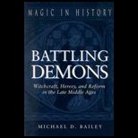Battling Demons  Witchcraft, Heresy, and Reform in the Late Middle Ages