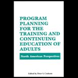 Program Planning for the Training and Continuing Education of Adults  North American Perspectives
