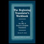 Beginning Translators Workbook  Or the ABC of French to English Translation