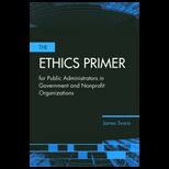 Ethics Primer for Public Administrators in Government and Nonprofit Organizations