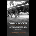 Citizen Docker  Making a New Deal on the Vancouver Waterfront, 1919?1939