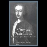 Thomas Hutchinson and the Origins of the American Revolution
