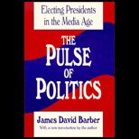 Pulse of Politics  Electing Presidents in the Media Age