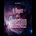 It Begins with a Question An Introduction to Philosophy
