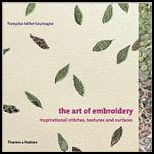 Art of Embroidery Inspirational Stitches, Textures, and Surfaces