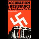 Occupation and Resistance Greek Agony 1941 44