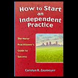 How to Start an Independent Practice  A Nurse Practitioners Guide to a Successful Business