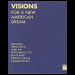 Visions for a New American Dream Process, Principles, and an Ordinance to Plan and Design Small Communities