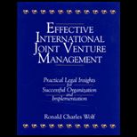 Effective International Joint Venture Management  Practical Legal Insights for Successful Organization and Implementation