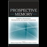 Prospective Memory Cognitive, Neuroscience, Developmental, and Applied Perspectives