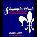Singing in French  A Manual of French Diction and French Vocal Repertoire