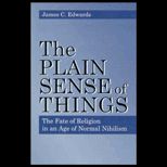 Plain Sense of Things  The Fate of Religion in the Age of Normal Nihilism