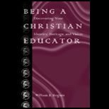 Being a Christian Educator  Discovering Your Identity, Heritage, and Vision