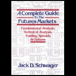 Complete Guide to the Futures Markets  Fundamental Analysis, Technical Analysis, Trading, Spreads, and Options