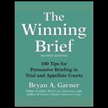 Winning Brief  100 Tips for Persuasive Briefing in Trial and Appellate Courts