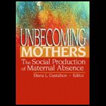 Unbecoming Mothers  Social Production of Maternal Absence